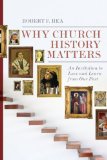 Why Church History Matters An Invitation to Love and Learn from Our Past