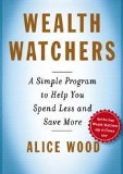 Wealth Watchers A Simple Program to Help You Spend Less and Save More 2009 9781439158197 Front Cover