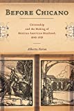 Before Chicano Citizenship and the Making of Mexican American Manhood, 1848-1959  9781479831197 Front Cover