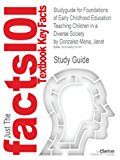Studyguide for Foundations of Early Childhood Education: Teaching Children in a Diverse Society by Janet Gonzalez-Mena, ISBN 9780077423414 5th 2013 9781490270197 Front Cover
