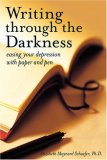 Writing Through the Darkness Easing Your Depression with Paper and Pen 2008 9781587613197 Front Cover