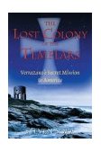 Lost Colony of the Templars Verrazano's Secret Mission to America 2004 9781594770197 Front Cover