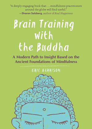 Brain Training With the Buddha: A Modern Path to Insight Based on the Ancient Foundations of Mindfulness  9781615196197 Front Cover