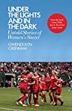 Under the Lights and in the Dark Untold Stories of Women's Soccer  9781785783197 Front Cover