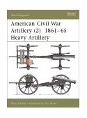 American Civil War Artillery 1861-65 (2) Heavy Artillery 2001 9781841762197 Front Cover