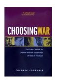 Choosing War The Lost Chance for Peace and the Escalation of War in Vietnam cover art