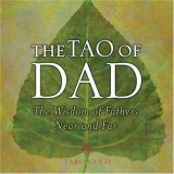 Tao of Dad The Wisdom of Fathers near and Far 2006 9780740757198 Front Cover