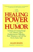 Healing Power of Humor Techniques for Getting Through Loss, Setbacks, Upsets, Disappointments, Difficulties, Trials, Tribulations, and All That Not-So-Funny Stuff cover art