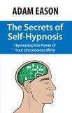 Secrets of Self Hypnosis Harnessing the Power of the Unconscious Mind 2005 9780970932198 Front Cover