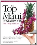 Top Maui Restaurants 2012 from Thrifty to Four Star Indispensable Advice from Experts Who Live, Play and Eat on Maui 2012 9780975263198 Front Cover