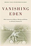 Vanishing Eden White Construction of Memory, Meaning, and Identity in a Racially Changing City  9781439911198 Front Cover