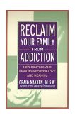 Reclaim Your Family from Addiction How Couples and Families Recover Love and Meaning cover art