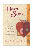 Heart Sense Unlocking Your Highest Purpose and Deepest Desires (for Fans of Getting to Good and True You) 2003 9781573248198 Front Cover