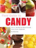Field Guide to Candy How to Identify and Make Virtually Every Candy Imaginable 2009 9781594744198 Front Cover