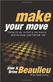 Make Your Move Change the Way You Look at Your Business and Increase Your Bottom Line 2010 9781600377198 Front Cover