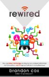 Rewired How Using Today's Technology Can Bring You Back to Deeper Relationships, Real Conversations, and the Age-Old Methods of Sharing God's Love cover art