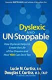 Dyslexic and Un-Stoppable How Dyslexia Helps Us Create the Life of Our Dreams and How You Can Do It Too 2015 9781630473198 Front Cover