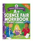 Janice VanCleave's a+ Science Fair Workbook and Project Journal, Grades 7-12 2003 9780471467199 Front Cover