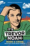 It's Trevor Noah: Born a Crime Stories from a South African Childhood (Adapted for Young Readers)  9780525582199 Front Cover