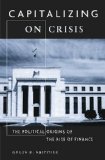 Capitalizing on Crisis The Political Origins of the Rise of Finance