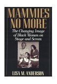 Mammies No More The Changing Image of Black Women on Stage and Screen  9780847684199 Front Cover