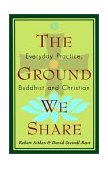 Ground We Share Everyday Practice, Buddhist and Christian 1996 9781570622199 Front Cover
