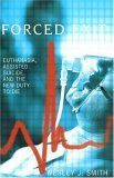 Forced Exit Euthanasia, Assisted Suicide, and the New Duty to Die cover art