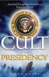 Cult of the Presidency America's Dangerous Devotion to Executive Power cover art