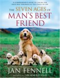 Seven Ages of Man's Best Friend A Comprehensive Guide to Caring for Your Dog Through All the Stages of Life 2007 9780060822200 Front Cover