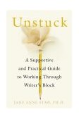 Unstuck A Supportive and Practical Guide to Working Through Writer's Block 2003 9780312301200 Front Cover