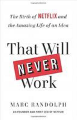 That Will Never Work The Birth of Netflix and the Amazing Life of an Idea  9780316530200 Front Cover