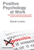 Positive Psychology at Work How Positive Leadership and Appreciative Inquiry Create Inspiring Organizations cover art