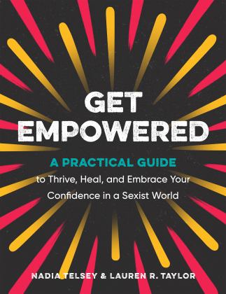 Get Empowered A Practical Guide to Thrive, Heal, and Embrace Your Confidence in a Sexist World  9780593539200 Front Cover