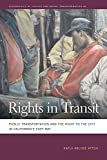 Rights in Transit Public Transportation and the Right to the City in California's East Bay  9780820354200 Front Cover