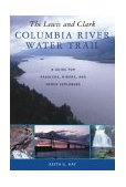 Lewis and Clark Columbia River Water Trail A Guide for Paddlers, Hikers, and Other Explorers 2004 9780881926200 Front Cover