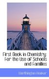 First Book in Chemistry: For the Use of Schools and Families 2009 9781103618200 Front Cover