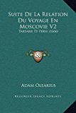 Suite de la Relation du Voyage en Moscovie V2 : Tartarie et Perse (1666) 2010 9781169368200 Front Cover