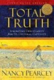 Total Truth Liberating Christianity from Its Cultural Captivity (Study Guide Edition) cover art