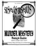 Suspects and Sleuth's Murder Mystery Design Guide A Guide to Creating, Writing, and Hosting Your Own Murder Mystery Dinner Party Games cover art