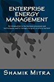 Enterprise Energy Management An Introduction to the Business Processes and Technologies Used to Manage Energy at an Enterprise Level 2013 9781492264200 Front Cover
