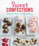 Sweet Confections Beautiful Candy to Make at Home 2011 9781600599200 Front Cover