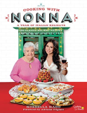 Cooking with Nonna: a Year of Italian Holidays 130 Classic Holiday Recipes from Italian Grandmothers  9781631065200 Front Cover