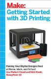 Getting Started with 3D Printing A Hands-On Guide to the Hardware, Software, and Services Behind the New Manufacturing Revolution  9781680450200 Front Cover