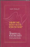 Draw Me into Your Friendship A Literal Translation and a Contemporary Reading of the Spiritual Exercises  9781880810200 Front Cover
