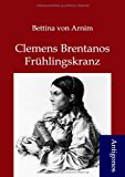 Clemens Brentanos Frï¿½hlingskranz 2012 9783954720200 Front Cover