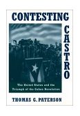 Contesting Castro The United States and the Triumph of the Cuban Revolution  9780195101201 Front Cover