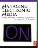 Managing Electronic Media Making, Marketing, and Moving Digital Content cover art