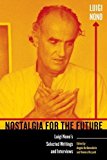 Nostalgia for the Future Luigi Nono's Selected Writings and Interviews  9780520291201 Front Cover