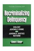 Recriminalizing Delinquency Violent Juvenile Crime and Juvenile Justice Reform 1997 9780521629201 Front Cover