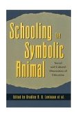Schooling the Symbolic Animal Social and Cultural Dimensions of Education cover art